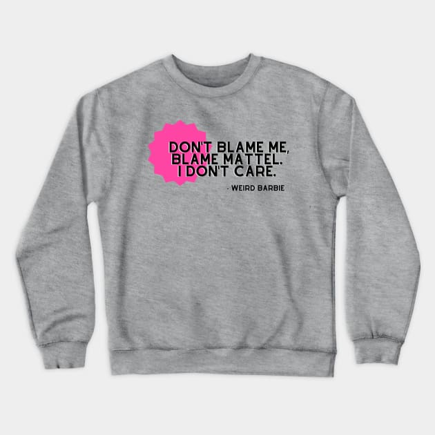 Don't Blame Me, Blame Mattel Crewneck Sweatshirt by LaidBackVybes